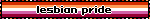 A blinkie of the lesbian flag that says lesbian pride